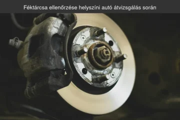 Féktárcsa ellenőrzése helyszíni autó átvizsgálás során